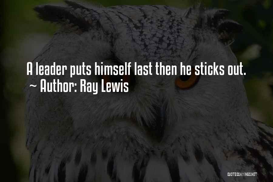 Ray Lewis Quotes: A Leader Puts Himself Last Then He Sticks Out.