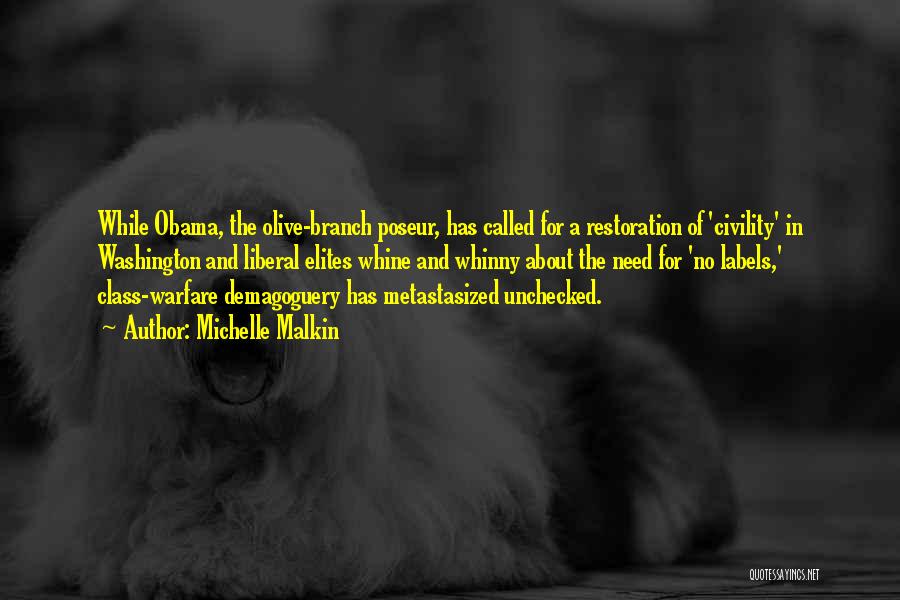 Michelle Malkin Quotes: While Obama, The Olive-branch Poseur, Has Called For A Restoration Of 'civility' In Washington And Liberal Elites Whine And Whinny