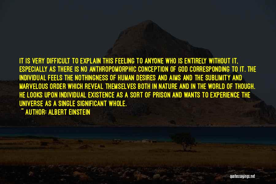 Albert Einstein Quotes: It Is Very Difficult To Explain This Feeling To Anyone Who Is Entirely Without It, Especially As There Is No