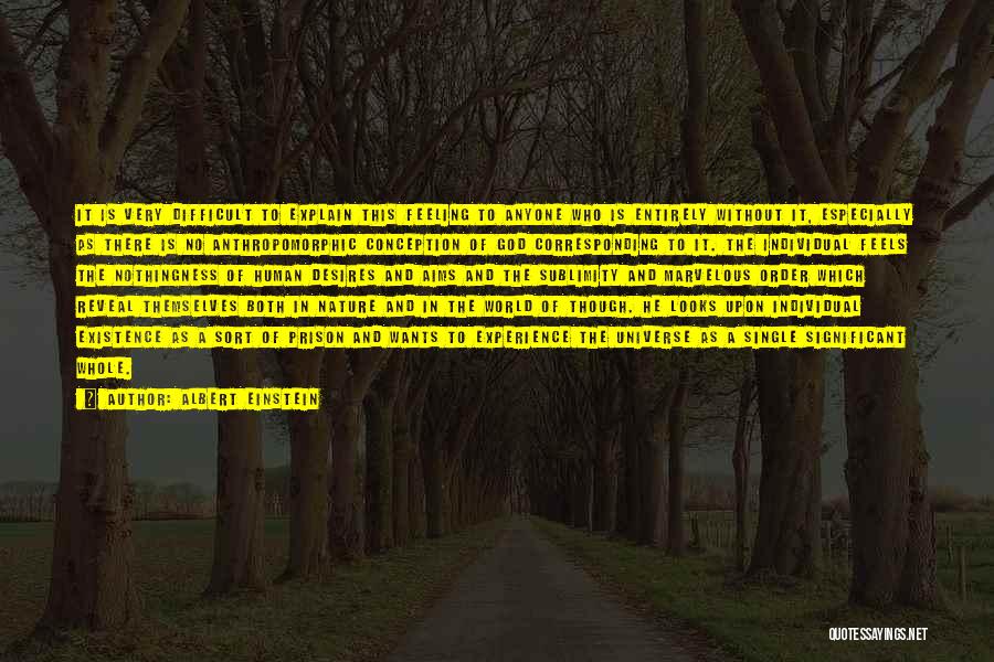 Albert Einstein Quotes: It Is Very Difficult To Explain This Feeling To Anyone Who Is Entirely Without It, Especially As There Is No