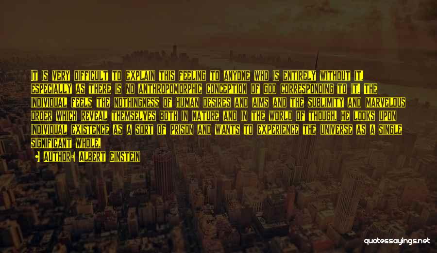 Albert Einstein Quotes: It Is Very Difficult To Explain This Feeling To Anyone Who Is Entirely Without It, Especially As There Is No