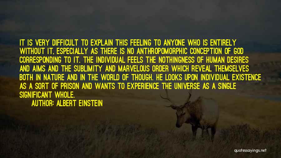 Albert Einstein Quotes: It Is Very Difficult To Explain This Feeling To Anyone Who Is Entirely Without It, Especially As There Is No