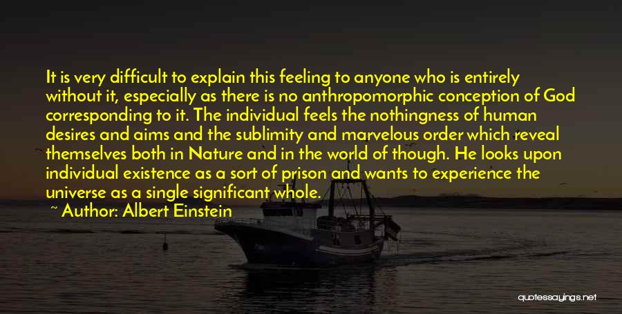 Albert Einstein Quotes: It Is Very Difficult To Explain This Feeling To Anyone Who Is Entirely Without It, Especially As There Is No