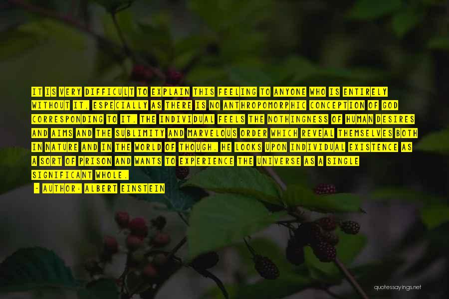 Albert Einstein Quotes: It Is Very Difficult To Explain This Feeling To Anyone Who Is Entirely Without It, Especially As There Is No