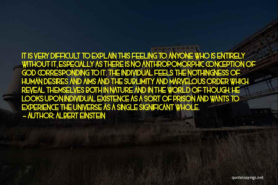 Albert Einstein Quotes: It Is Very Difficult To Explain This Feeling To Anyone Who Is Entirely Without It, Especially As There Is No