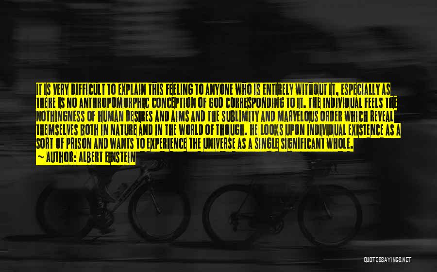 Albert Einstein Quotes: It Is Very Difficult To Explain This Feeling To Anyone Who Is Entirely Without It, Especially As There Is No