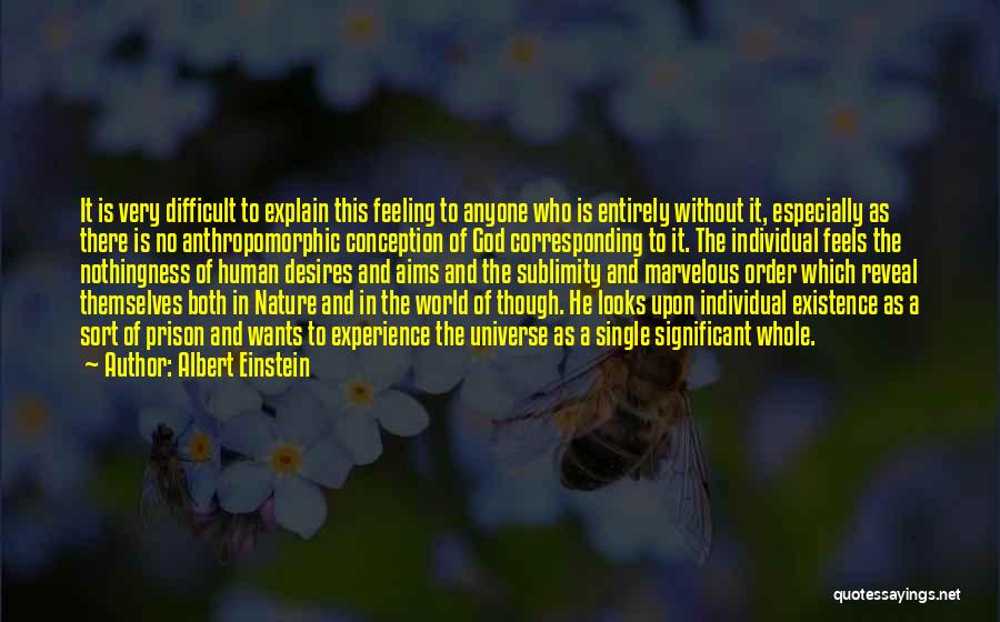 Albert Einstein Quotes: It Is Very Difficult To Explain This Feeling To Anyone Who Is Entirely Without It, Especially As There Is No