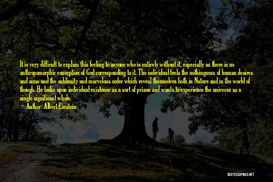 Albert Einstein Quotes: It Is Very Difficult To Explain This Feeling To Anyone Who Is Entirely Without It, Especially As There Is No