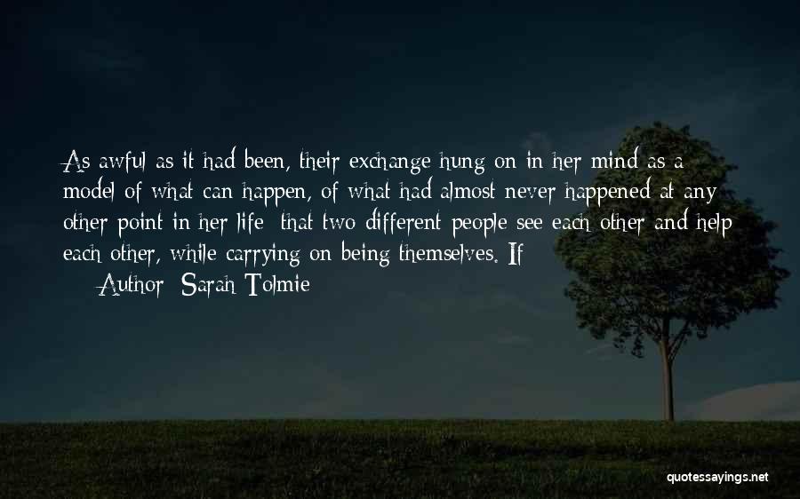 Sarah Tolmie Quotes: As Awful As It Had Been, Their Exchange Hung On In Her Mind As A Model Of What Can Happen,