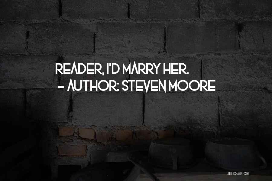 Steven Moore Quotes: Reader, I'd Marry Her.