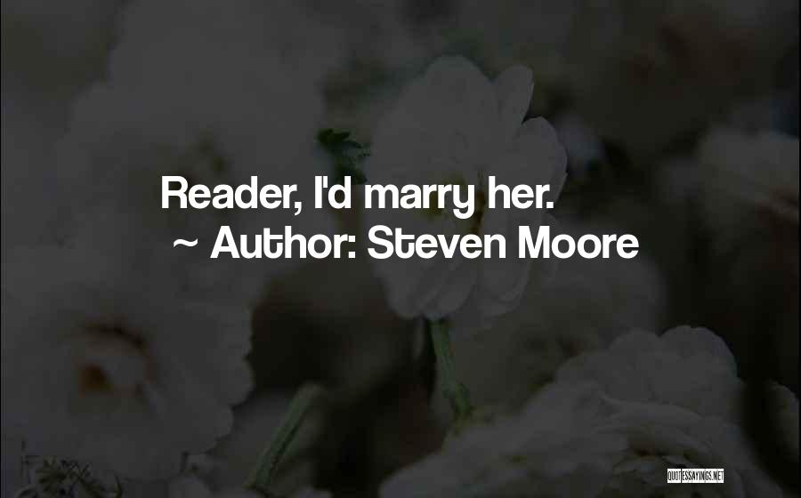 Steven Moore Quotes: Reader, I'd Marry Her.