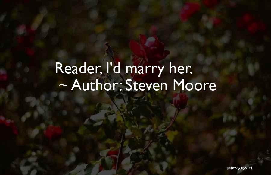 Steven Moore Quotes: Reader, I'd Marry Her.