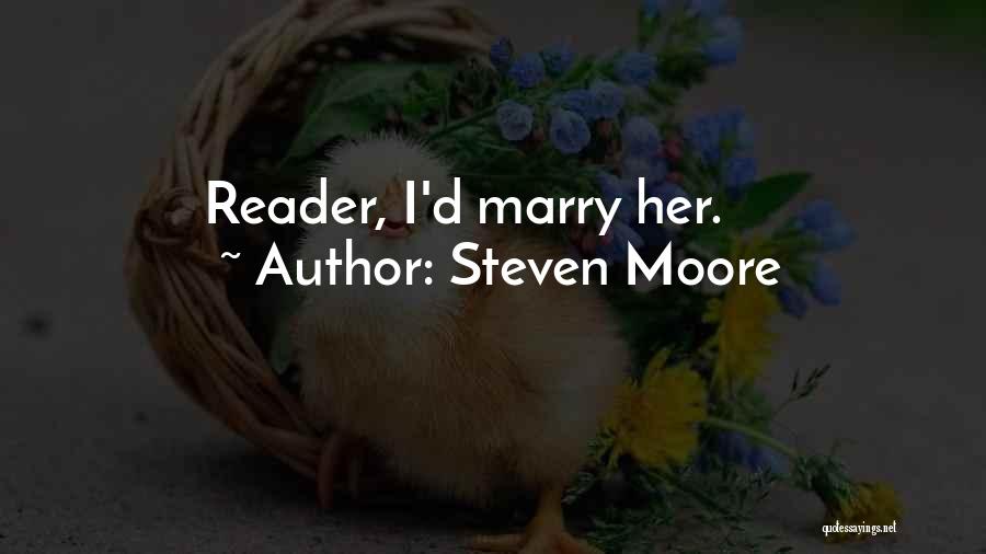 Steven Moore Quotes: Reader, I'd Marry Her.