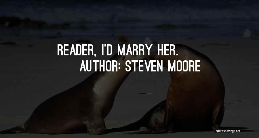 Steven Moore Quotes: Reader, I'd Marry Her.