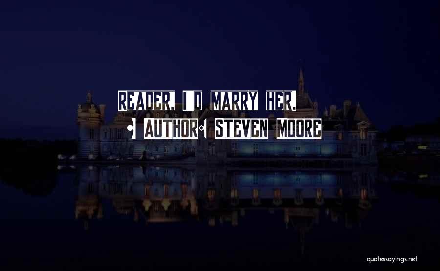 Steven Moore Quotes: Reader, I'd Marry Her.