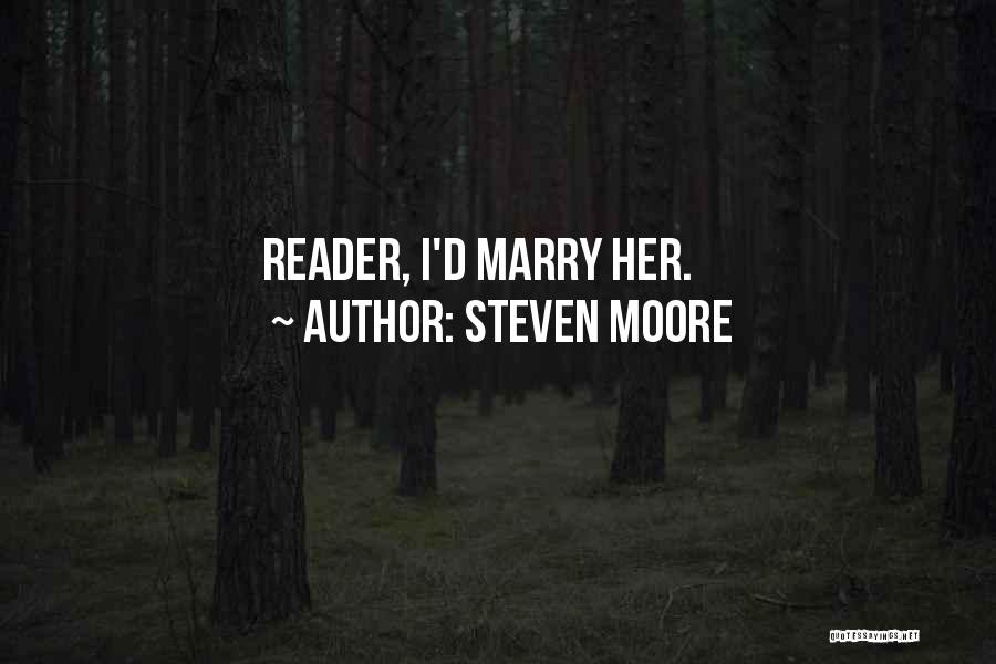 Steven Moore Quotes: Reader, I'd Marry Her.