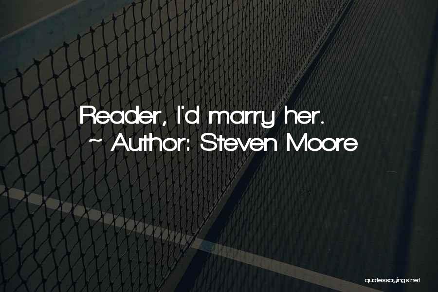 Steven Moore Quotes: Reader, I'd Marry Her.