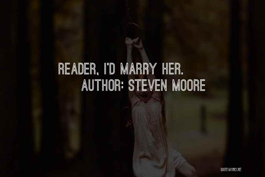 Steven Moore Quotes: Reader, I'd Marry Her.