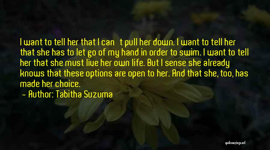 Tabitha Suzuma Quotes: I Want To Tell Her That I Can't Pull Her Down. I Want To Tell Her That She Has To