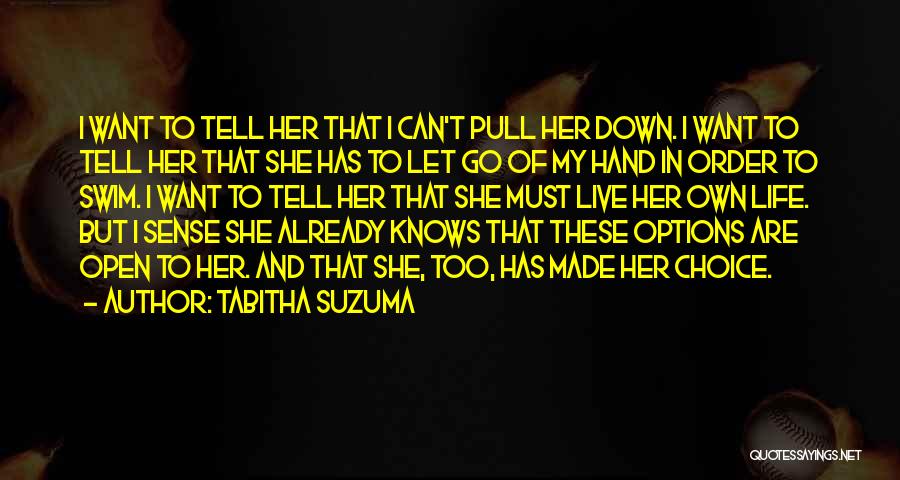 Tabitha Suzuma Quotes: I Want To Tell Her That I Can't Pull Her Down. I Want To Tell Her That She Has To