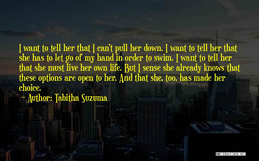 Tabitha Suzuma Quotes: I Want To Tell Her That I Can't Pull Her Down. I Want To Tell Her That She Has To