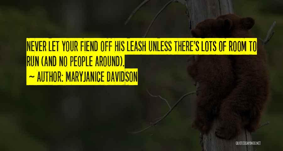 MaryJanice Davidson Quotes: Never Let Your Fiend Off His Leash Unless There's Lots Of Room To Run (and No People Around).
