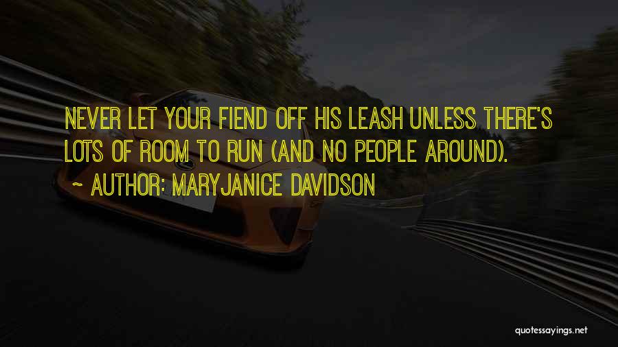 MaryJanice Davidson Quotes: Never Let Your Fiend Off His Leash Unless There's Lots Of Room To Run (and No People Around).