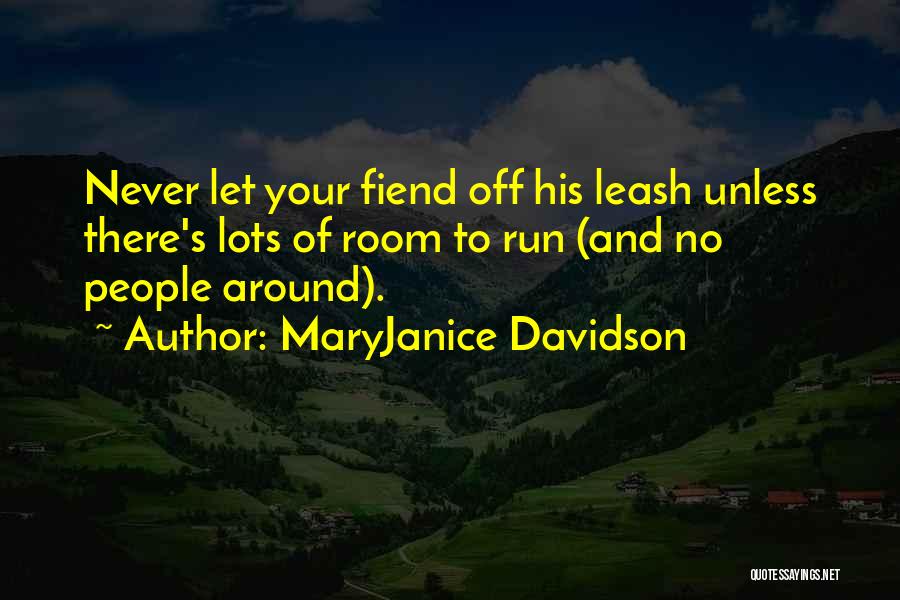 MaryJanice Davidson Quotes: Never Let Your Fiend Off His Leash Unless There's Lots Of Room To Run (and No People Around).