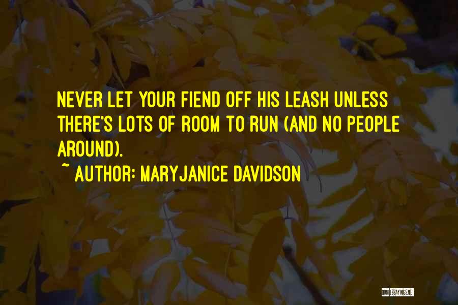MaryJanice Davidson Quotes: Never Let Your Fiend Off His Leash Unless There's Lots Of Room To Run (and No People Around).