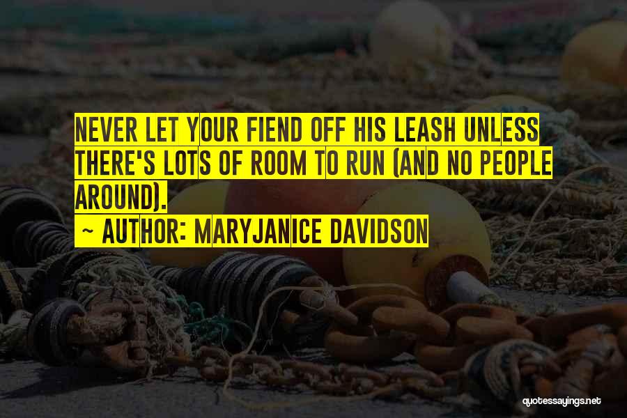 MaryJanice Davidson Quotes: Never Let Your Fiend Off His Leash Unless There's Lots Of Room To Run (and No People Around).