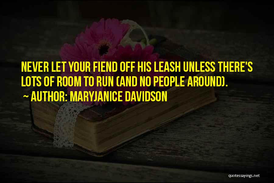 MaryJanice Davidson Quotes: Never Let Your Fiend Off His Leash Unless There's Lots Of Room To Run (and No People Around).