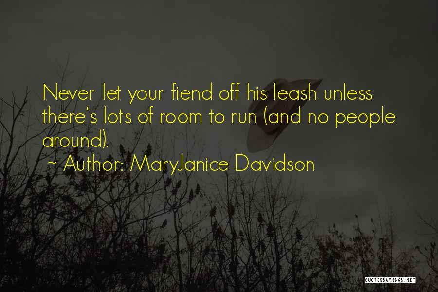 MaryJanice Davidson Quotes: Never Let Your Fiend Off His Leash Unless There's Lots Of Room To Run (and No People Around).