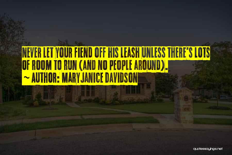 MaryJanice Davidson Quotes: Never Let Your Fiend Off His Leash Unless There's Lots Of Room To Run (and No People Around).