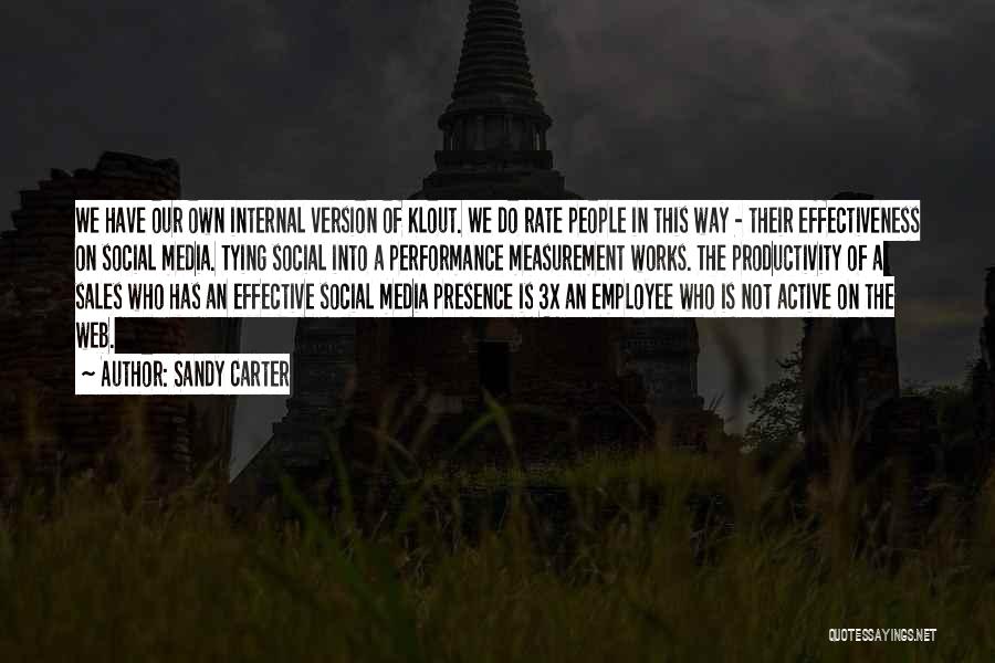 Sandy Carter Quotes: We Have Our Own Internal Version Of Klout. We Do Rate People In This Way - Their Effectiveness On Social