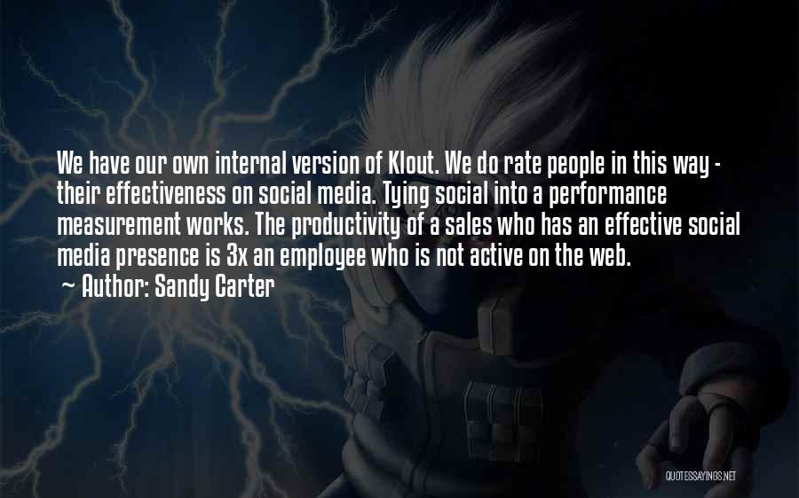 Sandy Carter Quotes: We Have Our Own Internal Version Of Klout. We Do Rate People In This Way - Their Effectiveness On Social