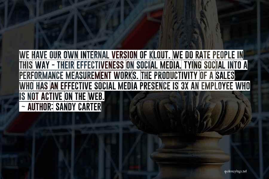 Sandy Carter Quotes: We Have Our Own Internal Version Of Klout. We Do Rate People In This Way - Their Effectiveness On Social