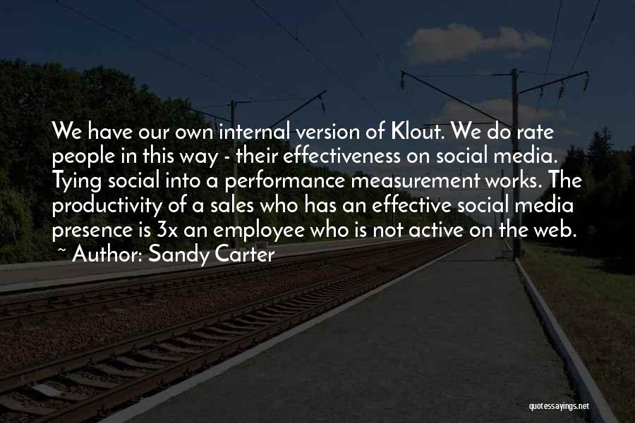 Sandy Carter Quotes: We Have Our Own Internal Version Of Klout. We Do Rate People In This Way - Their Effectiveness On Social