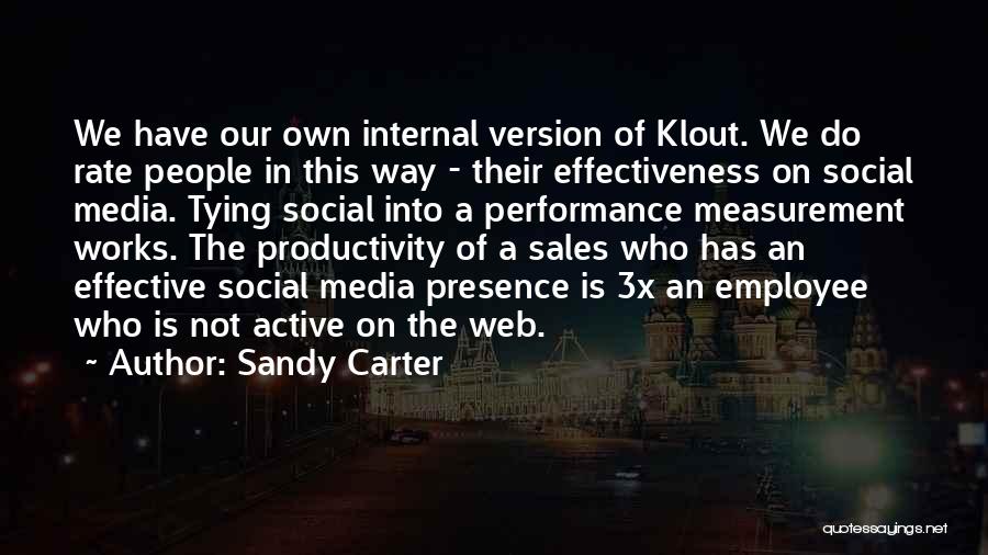 Sandy Carter Quotes: We Have Our Own Internal Version Of Klout. We Do Rate People In This Way - Their Effectiveness On Social