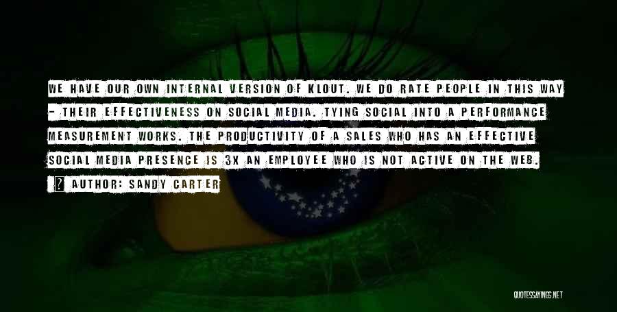 Sandy Carter Quotes: We Have Our Own Internal Version Of Klout. We Do Rate People In This Way - Their Effectiveness On Social