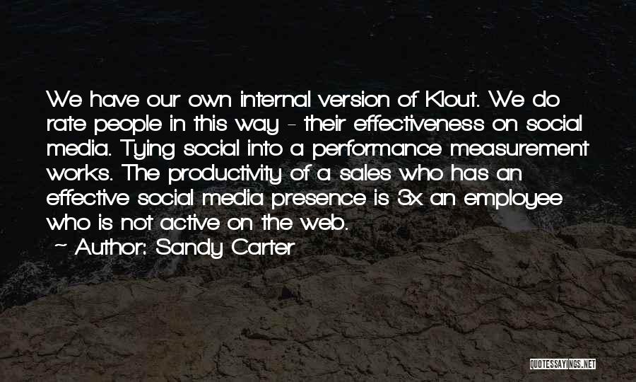 Sandy Carter Quotes: We Have Our Own Internal Version Of Klout. We Do Rate People In This Way - Their Effectiveness On Social
