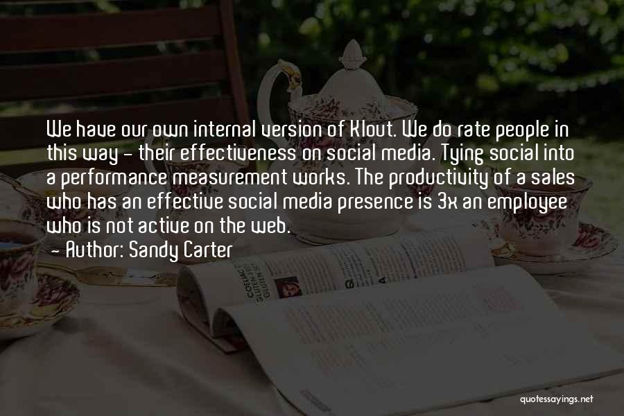 Sandy Carter Quotes: We Have Our Own Internal Version Of Klout. We Do Rate People In This Way - Their Effectiveness On Social