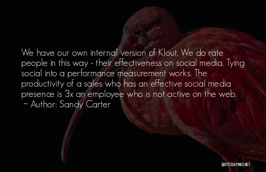 Sandy Carter Quotes: We Have Our Own Internal Version Of Klout. We Do Rate People In This Way - Their Effectiveness On Social