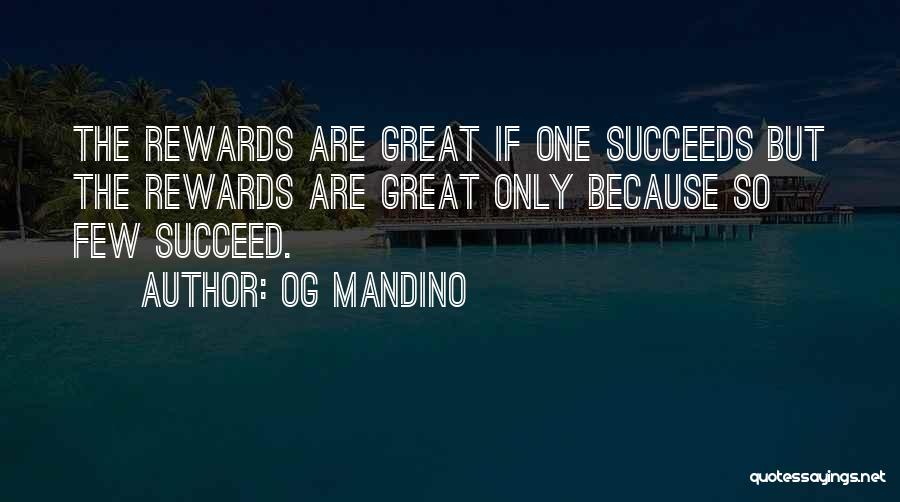 Og Mandino Quotes: The Rewards Are Great If One Succeeds But The Rewards Are Great Only Because So Few Succeed.