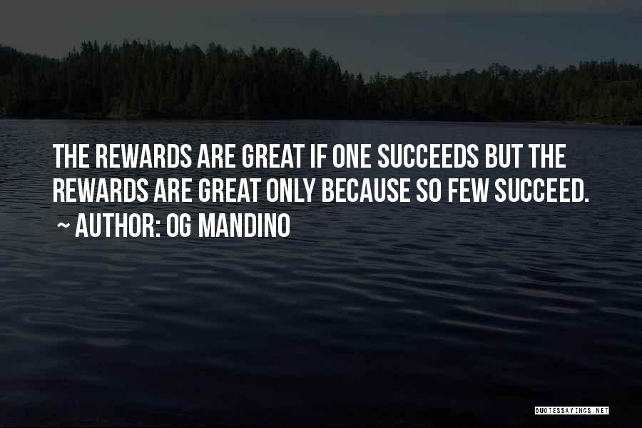 Og Mandino Quotes: The Rewards Are Great If One Succeeds But The Rewards Are Great Only Because So Few Succeed.