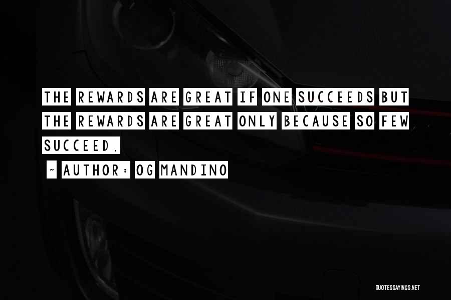 Og Mandino Quotes: The Rewards Are Great If One Succeeds But The Rewards Are Great Only Because So Few Succeed.