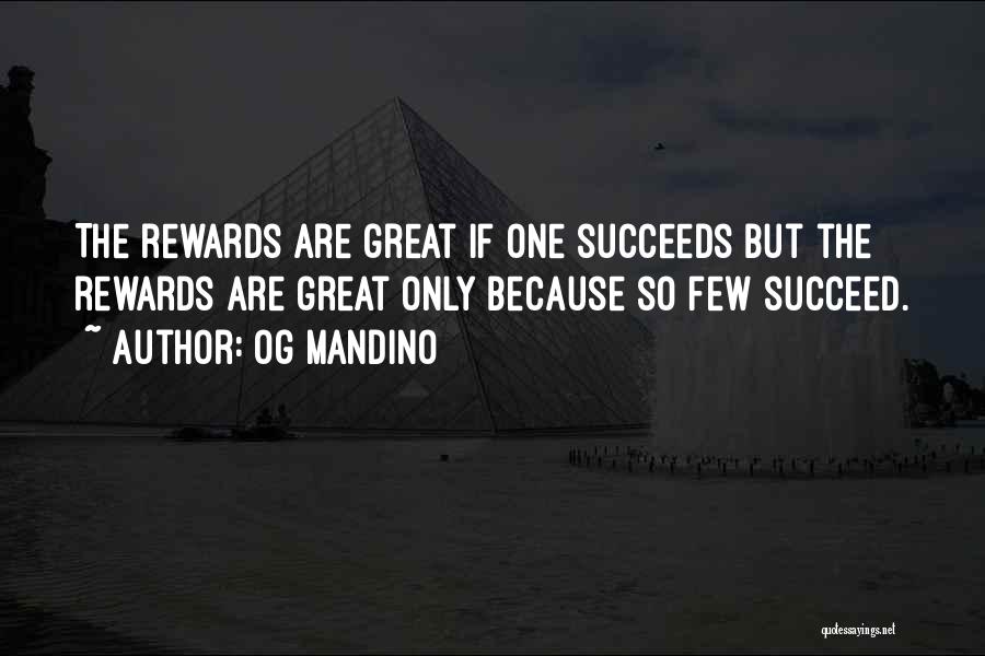 Og Mandino Quotes: The Rewards Are Great If One Succeeds But The Rewards Are Great Only Because So Few Succeed.