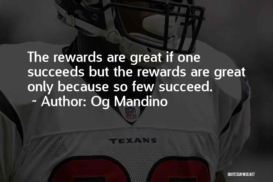 Og Mandino Quotes: The Rewards Are Great If One Succeeds But The Rewards Are Great Only Because So Few Succeed.