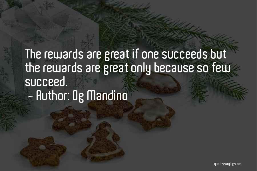 Og Mandino Quotes: The Rewards Are Great If One Succeeds But The Rewards Are Great Only Because So Few Succeed.