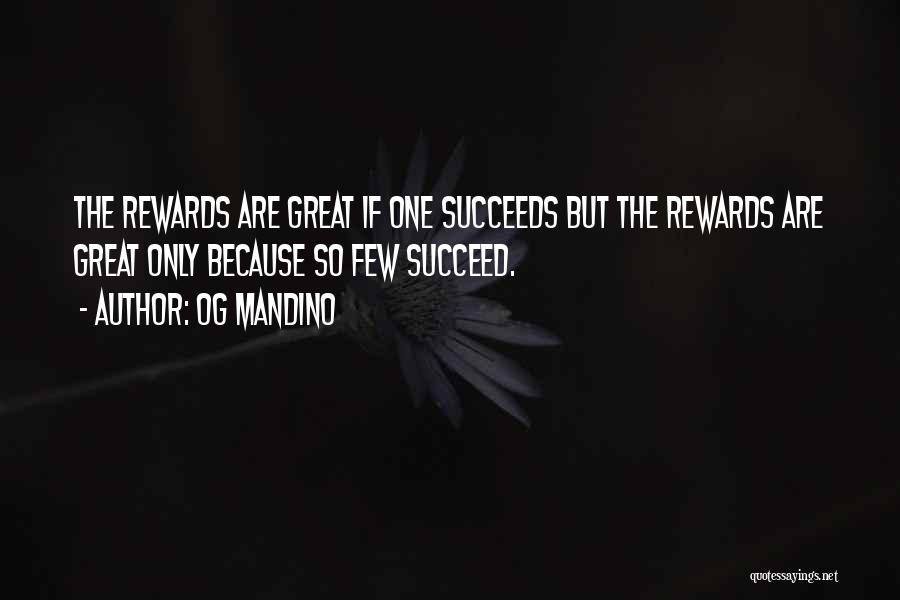 Og Mandino Quotes: The Rewards Are Great If One Succeeds But The Rewards Are Great Only Because So Few Succeed.