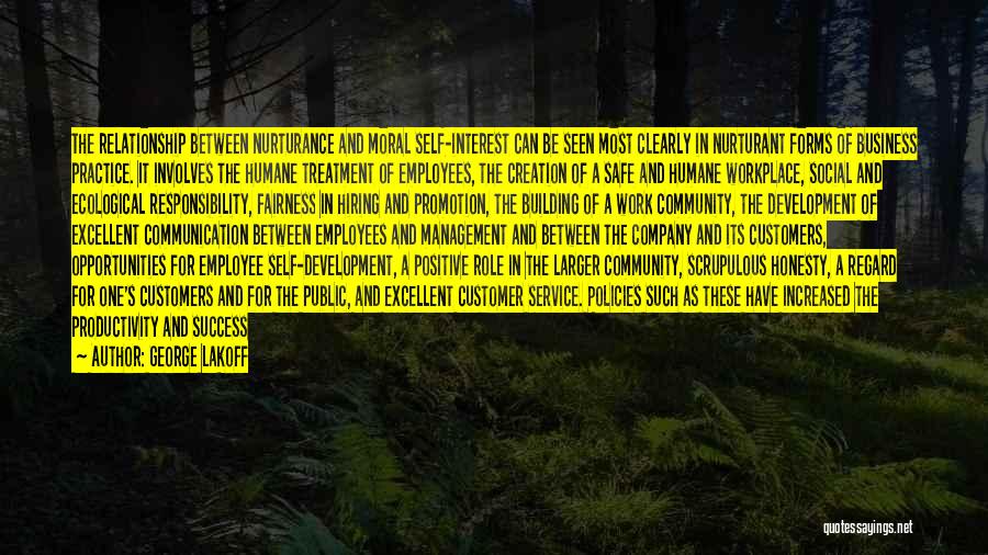 George Lakoff Quotes: The Relationship Between Nurturance And Moral Self-interest Can Be Seen Most Clearly In Nurturant Forms Of Business Practice. It Involves